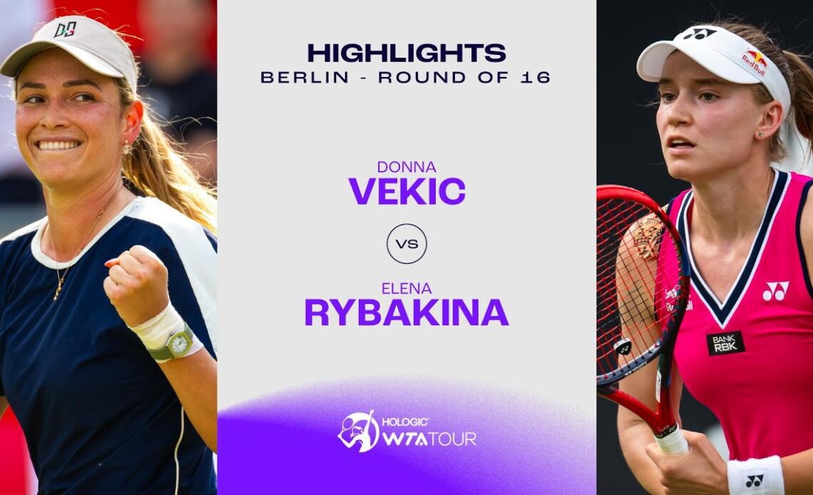 Donna Vekic vs. Elena Rybakina | 2023 Berlin Round of 16 | WTA Match Highlights