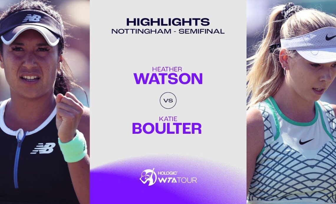 Heather Watson vs. Katie Boulter | 2023 Nottingham Semifinal | WTA Match Highlights