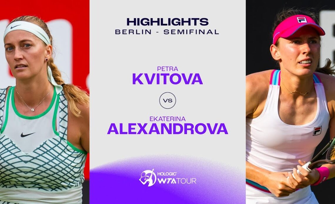 Petra Kvitova vs. Ekaterina Alexandrova | 2023 Berlin Semifinals| WTA Match Highlights