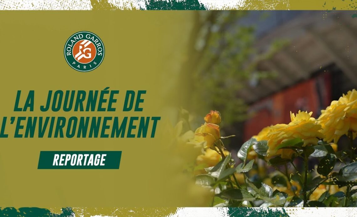 Reportage : La journée mondiale de l'environnement | Roland-Garros 2023