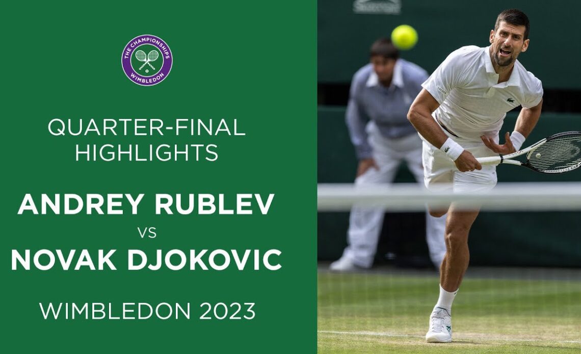 Andrey Rublev vs Novak Djokovic: Quarter-Finals Highlights | Wimbledon 2023