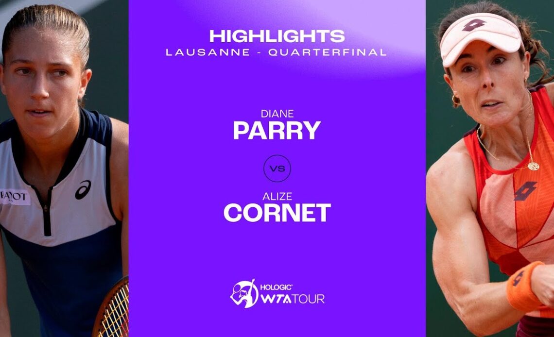 Diane Parry vs. Alize Cornet | 2023 Lausanne Quarterfinal | WTA Match Highlights