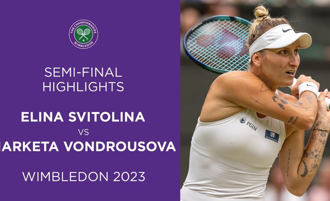 Elina Svitolina vs Marketa Vondrousova: Semi-Finals Highlights | Wimbledon 2023