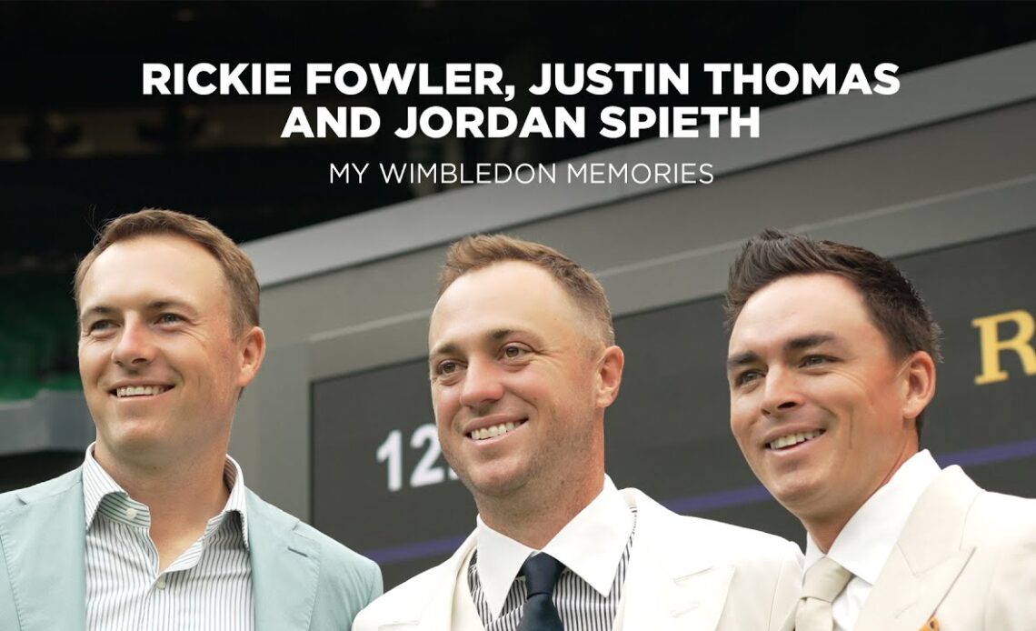 My Wimbledon Memories: Rickie Fowler, Justin Thomas, and Jordan Spieth