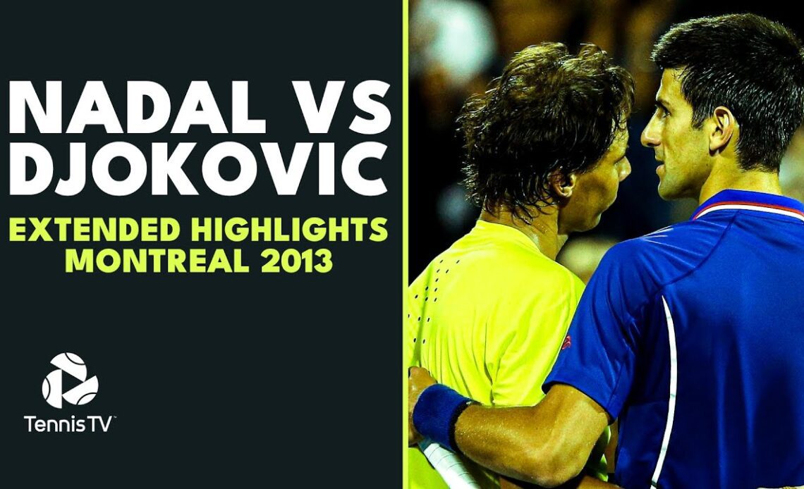 Canadian Classic: Rafael Nadal vs Novak Djokovic Extended Highlights | Montreal 2013