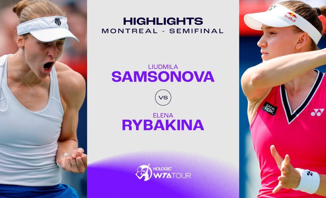 Elena Rybakina vs. Liudmila Samsonova | 2023 Montreal Semifinals | WTA Match Highlights