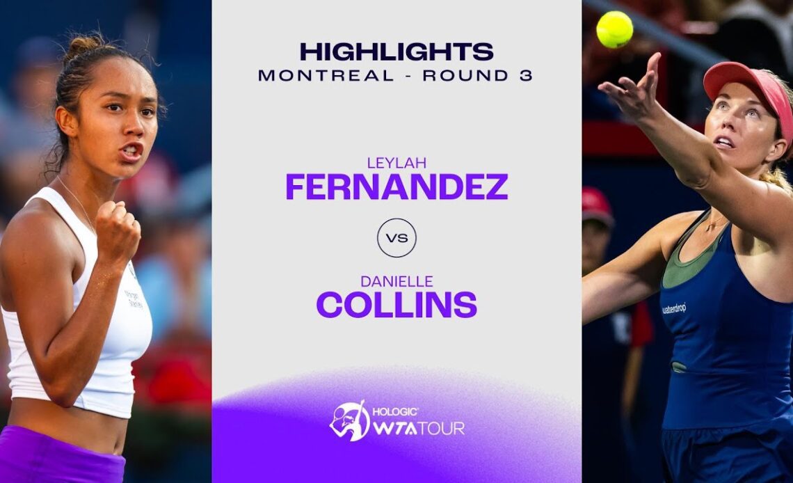 Leylah Fernandez vs. Danielle Collins | 2023 Montreal Round 3 | WTA Match Highlights