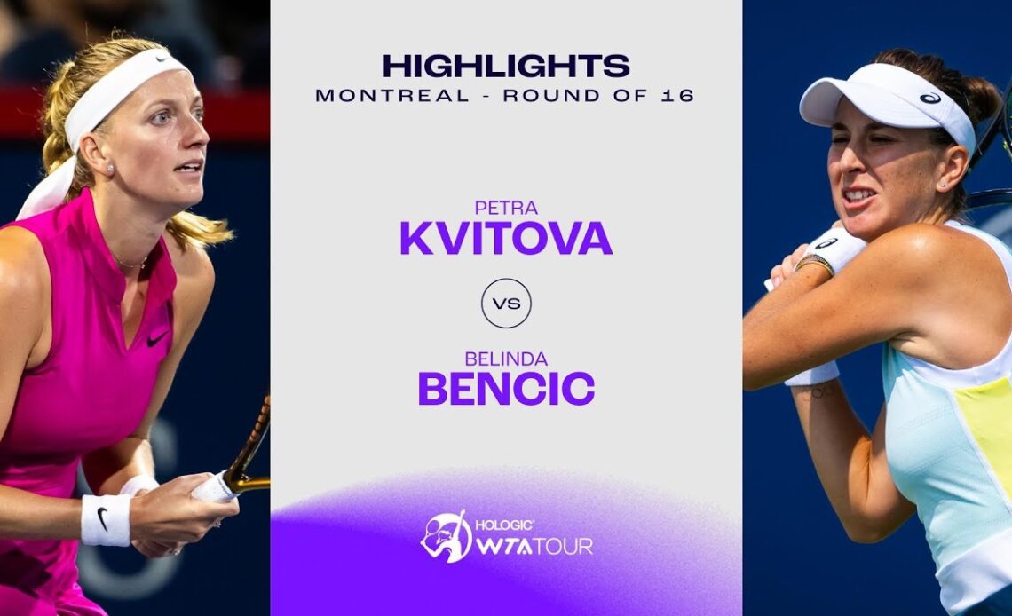 Petra Kvitova vs.  Belinda Bencic | 2023 Montreal Round of 16 | WTA Match Highlights