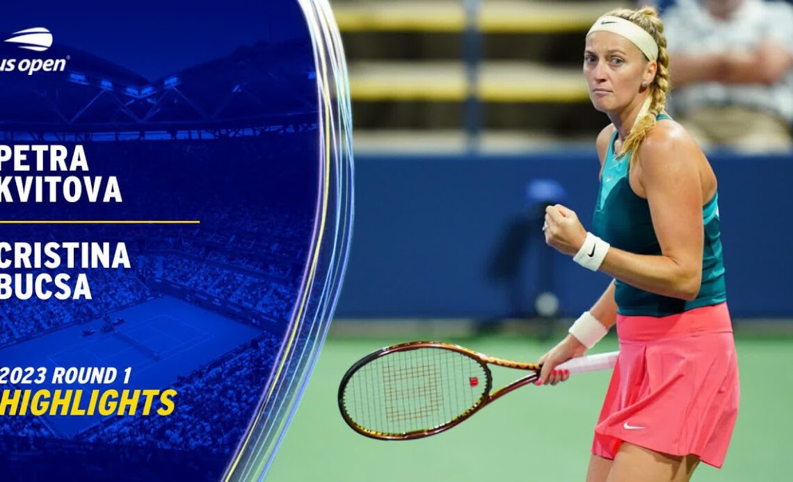 Petra Kvitova vs. Cristina Bucsa Highlights | 2023 US Open Round 1