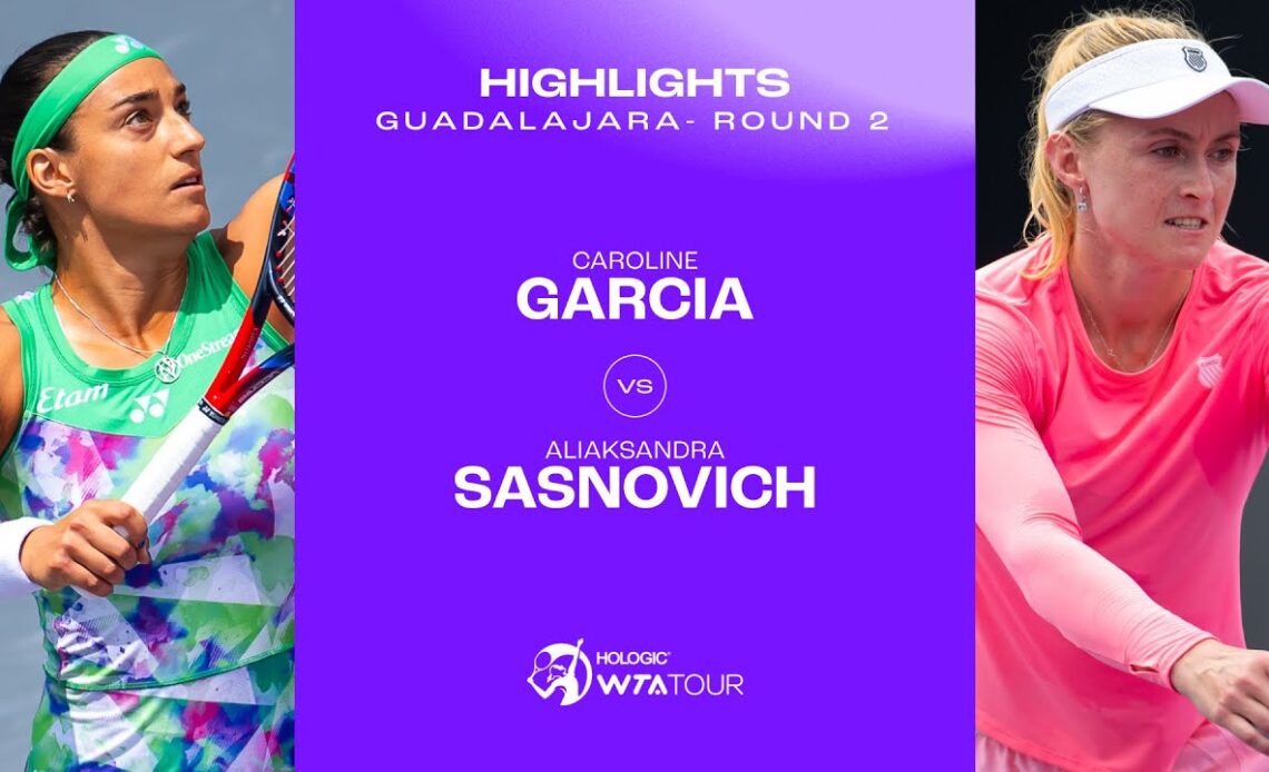 Caroline Garcia vs. Aliaksandra Sasnovich | 2023 Guadalajara Round 2 | WTA Match Highlights