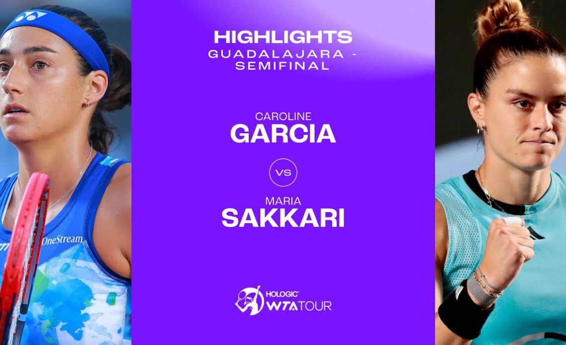 Caroline Garcia vs. Maria Sakkari | 2023 Guadalajara Semifinal | WTA Match Highlights