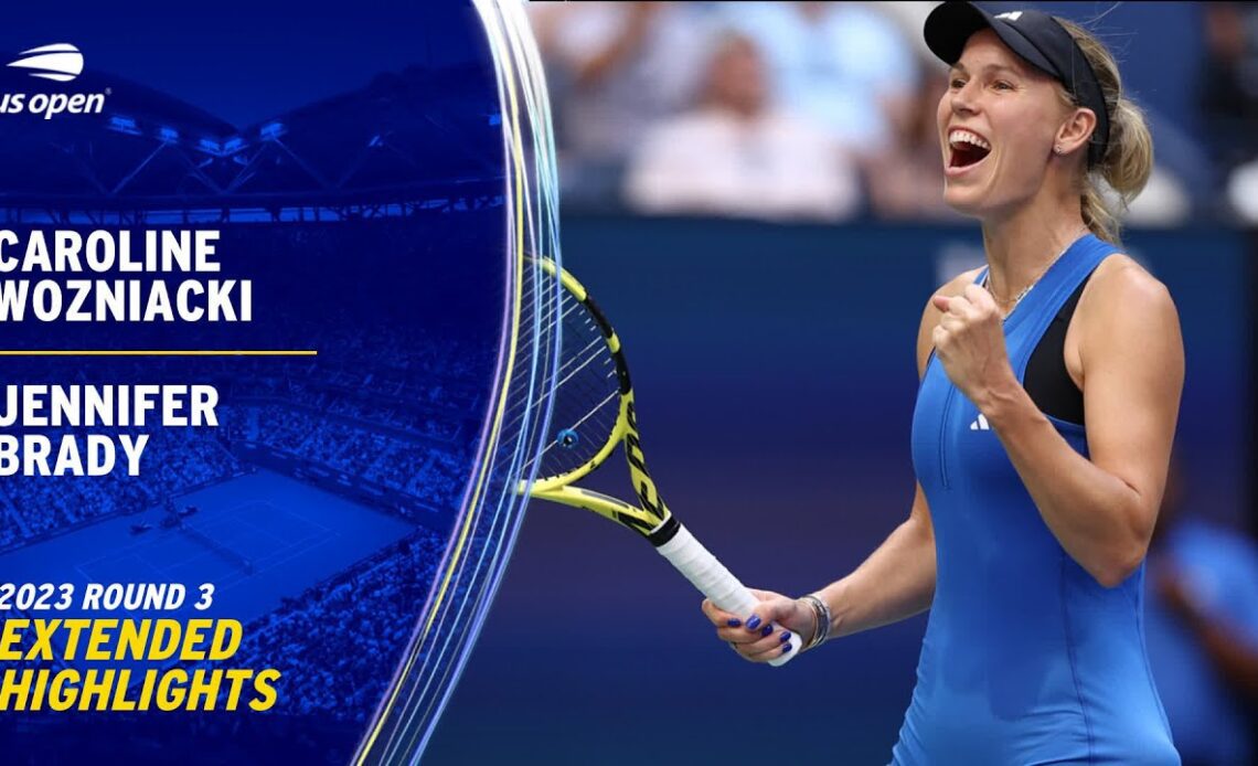 Caroline Wozniacki vs. Jennifer Brady Extended Highlights | 2023 US Open Round 3