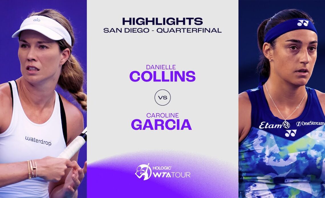 Danielle Collins vs. Caroline Garcia| 2023 San Diego Quarterfinals | WTA Match Highlights