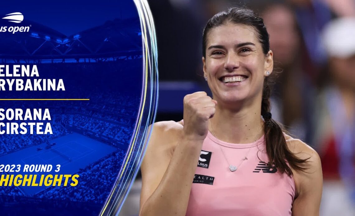 Elena Rybakina vs. Sorana Cirstea Highlights | 2023 US Open Round 3