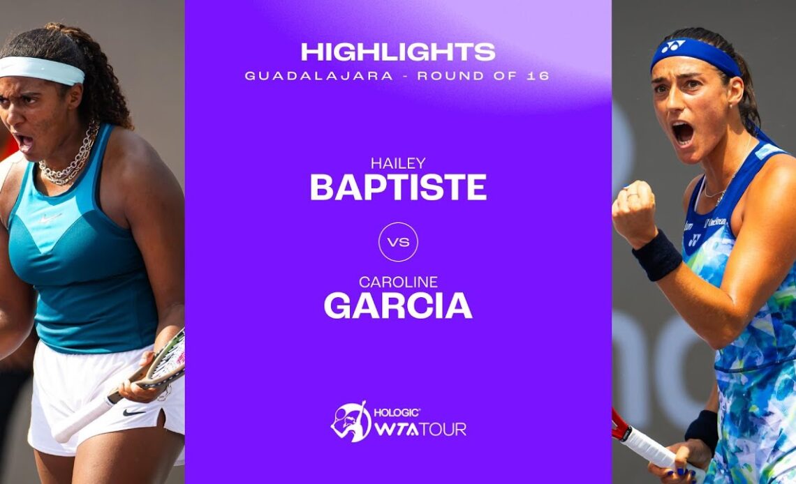 Hailey Baptiste vs. Caroline Garcia | Guadalajara 2023 Round of 16 | WTA Match Highlights