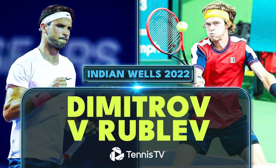 Andrey Rublev vs Grigor Dimitrov 💥 | Indian Wells 2022 Extended Highlights