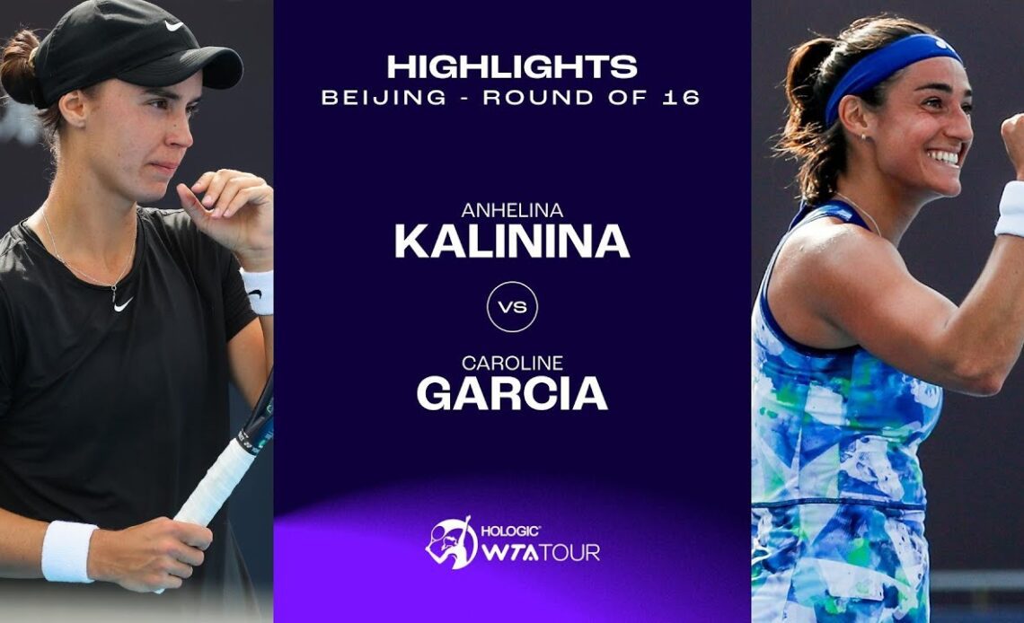 Anhelina Kalinina vs. Caroline Garcia | 2023 Beijing Round of 16 | WTA Match Highlights