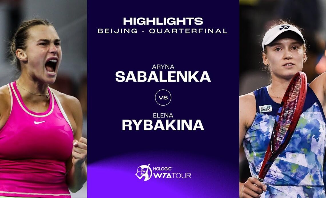 Aryna Sabalenka vs. Elena Rybakina | 2023 Beijing Quarterfinal | WTA Match Highlights