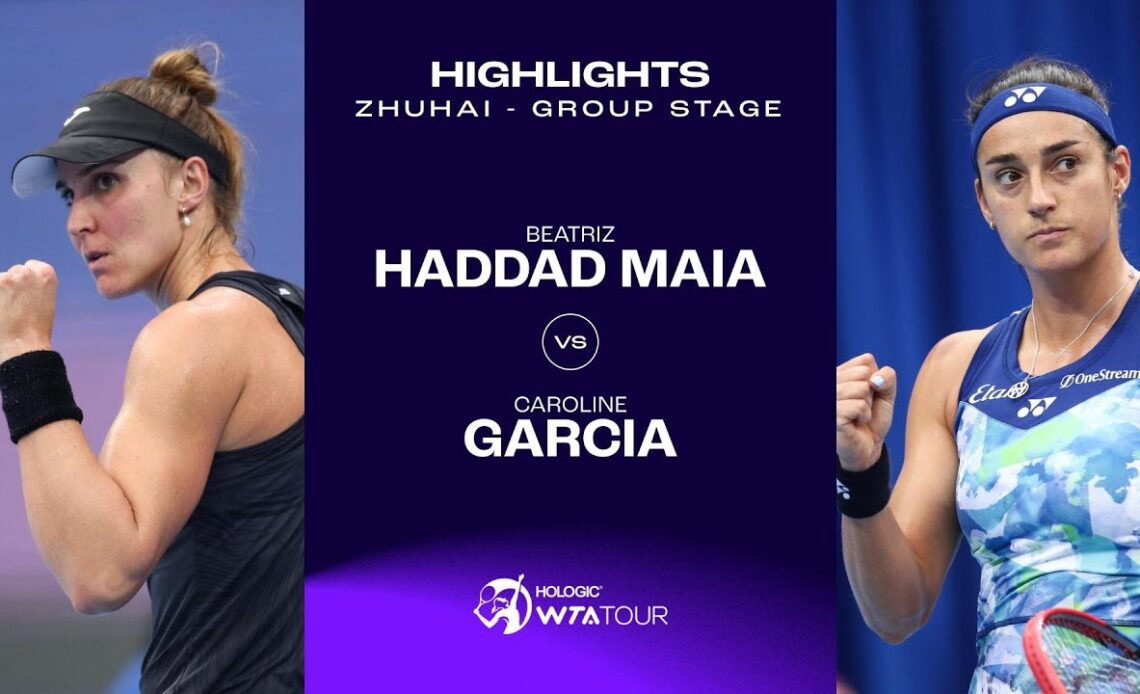 Beatriz Haddad Maia vs. Caroline Garcia | 2023 Zhuhai Group Stage | WTA Match Highlights