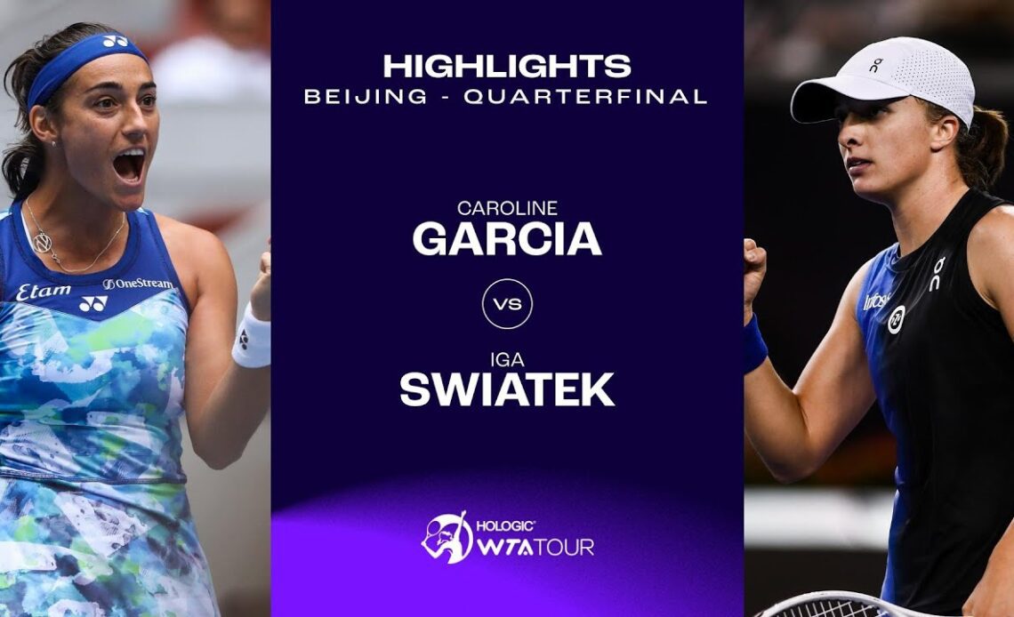 Caroline Garcia vs. Iga Swiatek | 2023 Beijing Quarterfinal | WTA Match Highlights