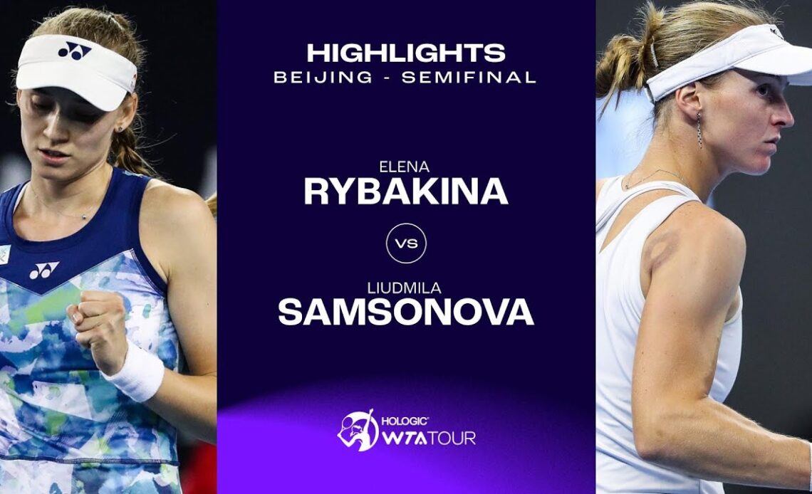 Elena Rybakina vs. Liudmila Samsonova | 2023 Beijing 2023 Beijing Semifinal | WTA Match Highlights