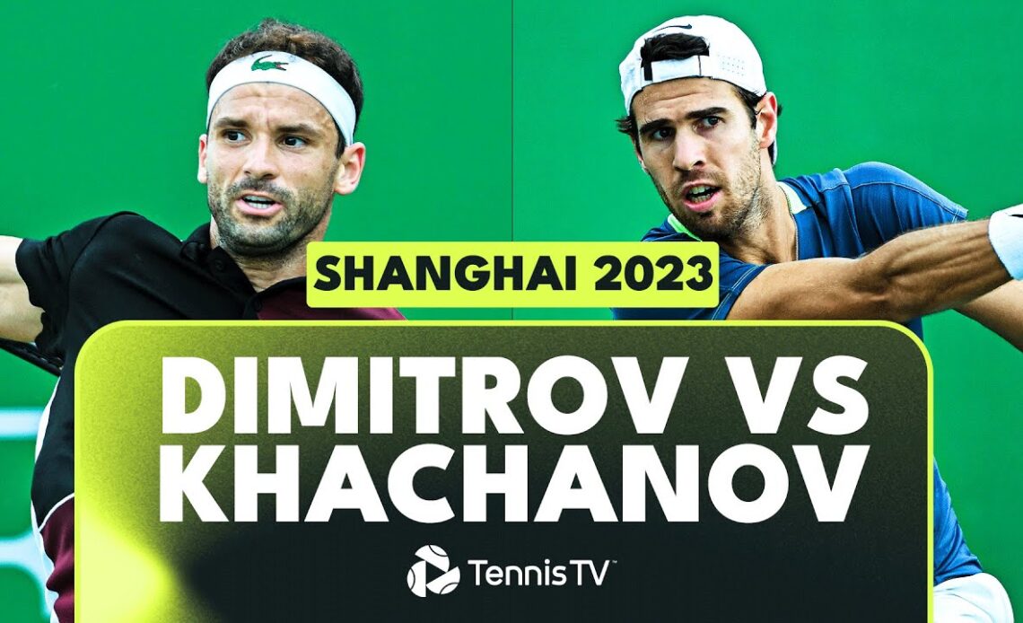 Grigor Dimitrov vs Karen Khachanov Match Highlights | Shanghai 2023