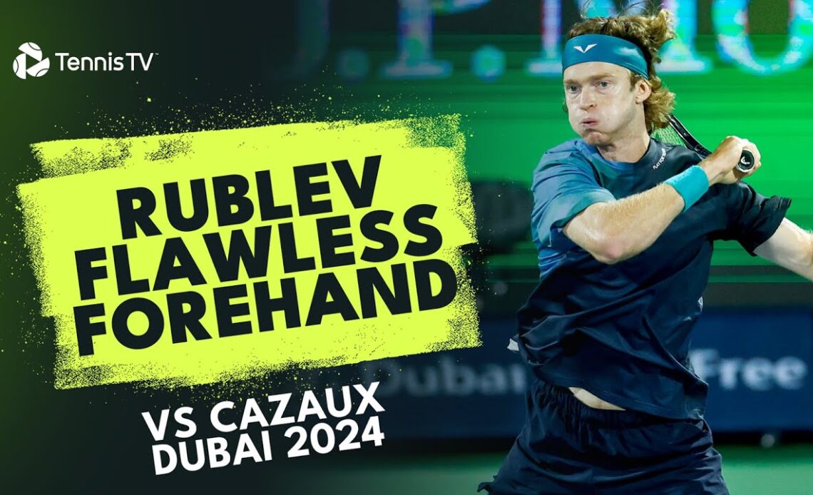 Andrey Rublev Flawless Forehand vs Cazaux | Dubai 2024 Match Highlights