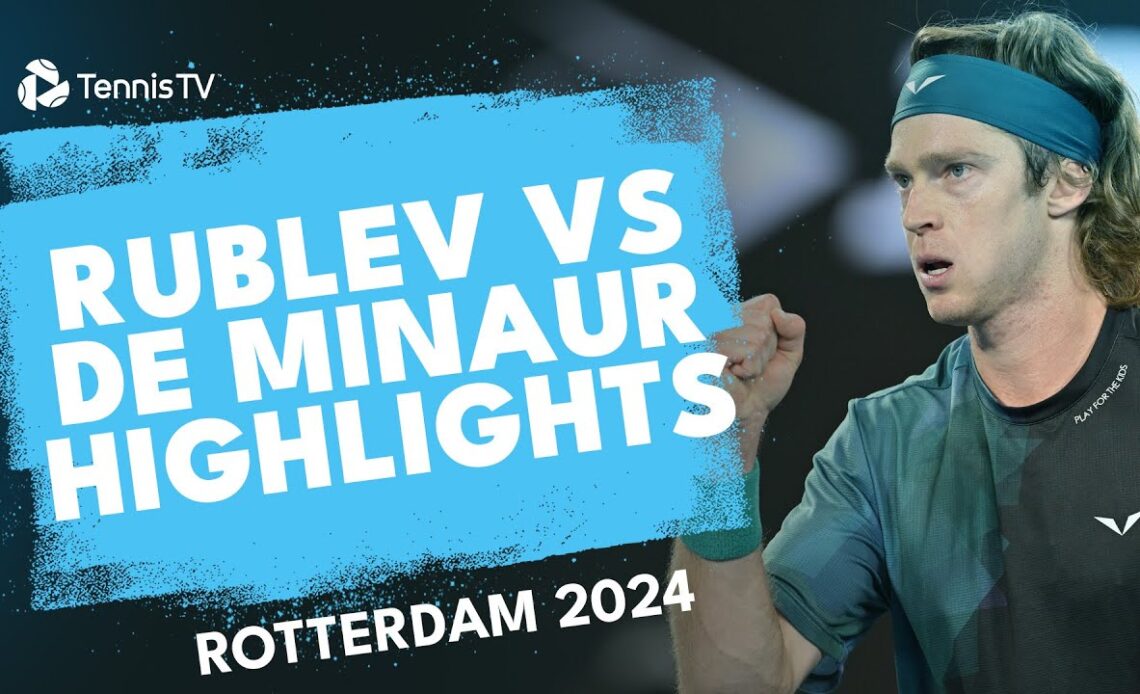 Andrey Rublev vs Alex de Minaur Highlights | Rotterdam 2024
