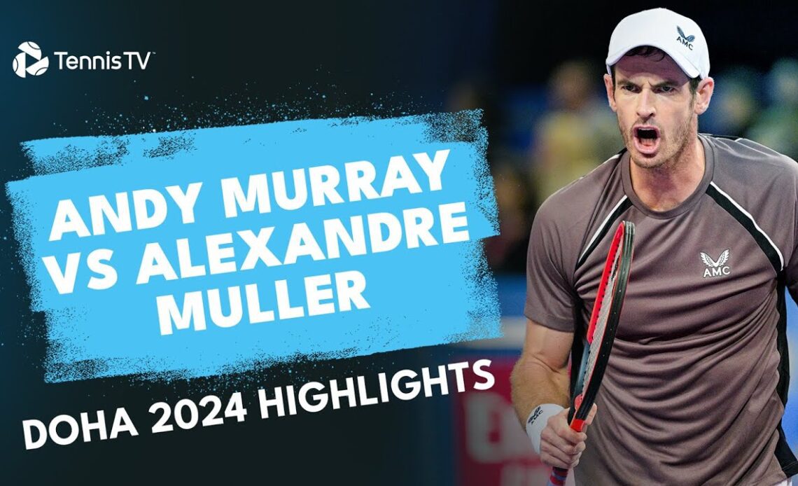 Andy Murray vs Alexandre Muller Match Highlights | Doha 2024