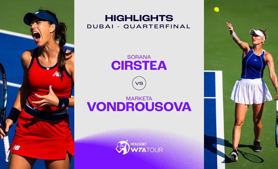 Sorana Cirstea vs. Marketa Vondrousova | 2024 Dubai Quarterfinal | WTA Match Highlights