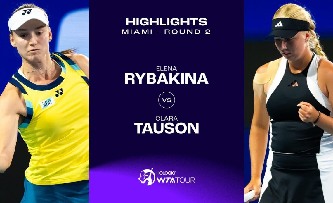 Elena Rybakina vs. Clara Tauson | 2024 Miami Round 2 | WTA Match Highlights