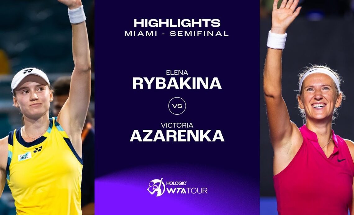Elena Rybakina vs. Victoria Azarenka | 2024 Miami Semifinal | WTA Match Highllghts