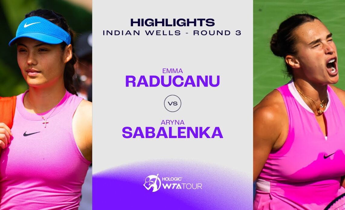 Emma Raducanu vs. Aryna Sabalenka | 2024 Indian Wells Round 3 | WTA Match Highlights