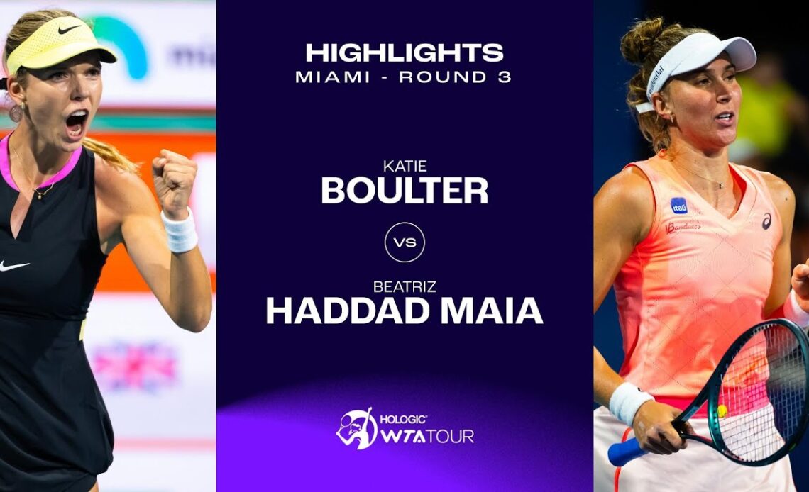 Katie Boulter vs. Beatriz Haddad Maia | 2024 Miami Round 3 | WTA Match Highlights