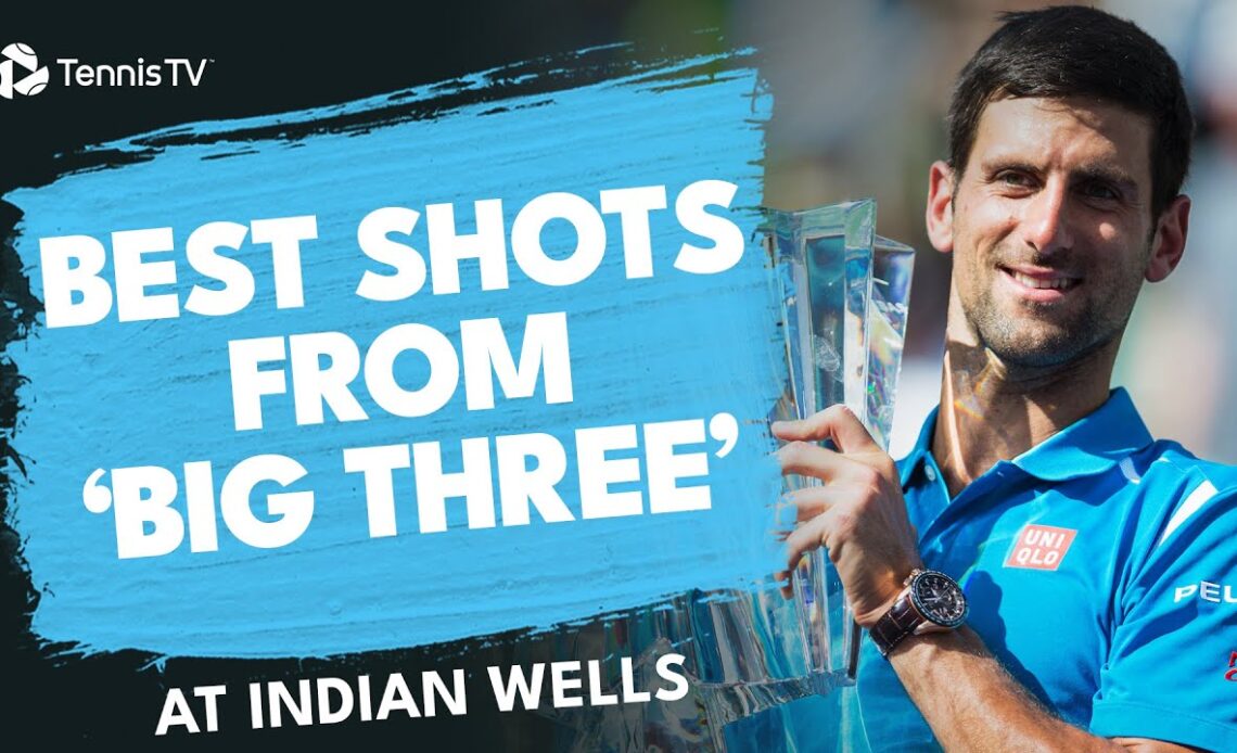 The Big 3 Djokovic, Federer & Nadal's Best Shots At Indian Wells ⭐️