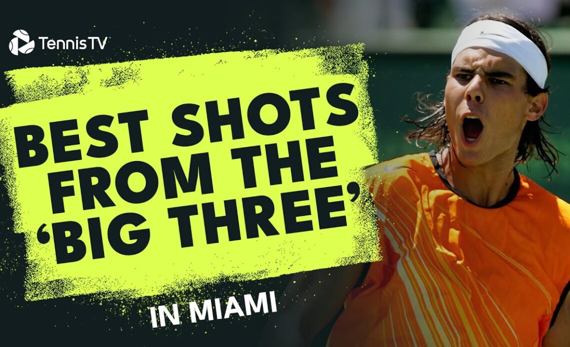 The Big Three: Federer, Nadal & Djokovic's Best Shots In Miami! 🤩