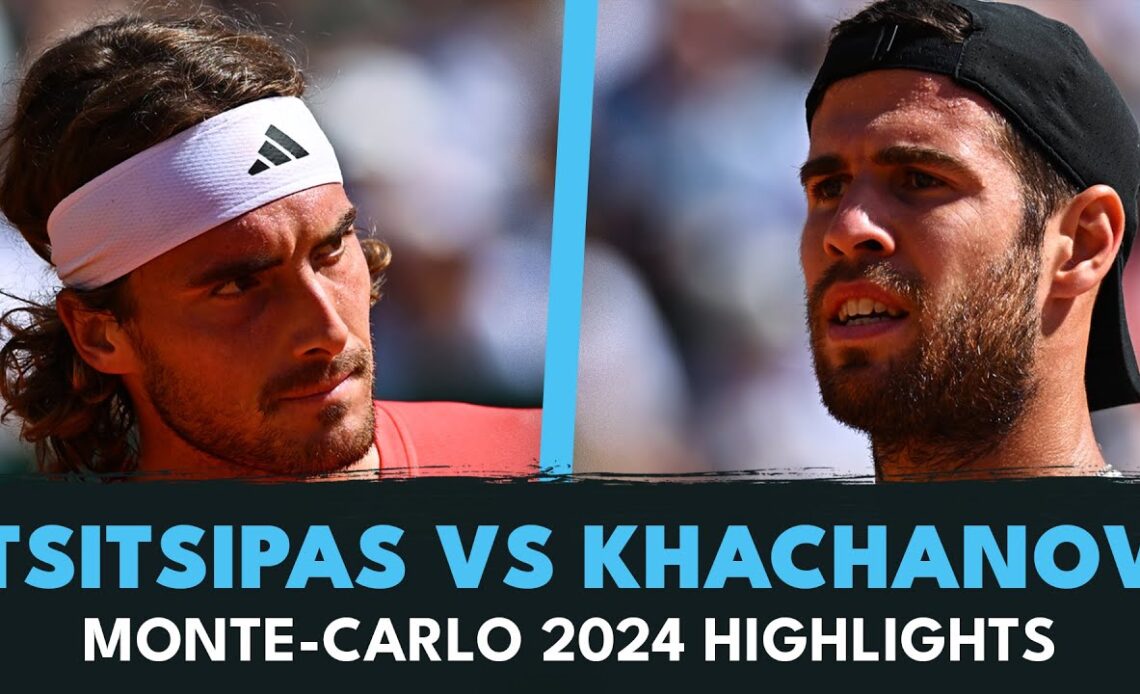 Stefanos Tsitsipas vs Karen Khachanov Highlights | Monte-Carlo 2024