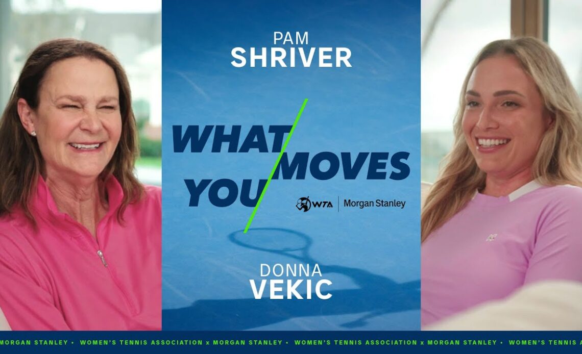 What Moves You: Pam Shriver & Donna Vekic | WTA x Morgan Stanley | Ep. 1