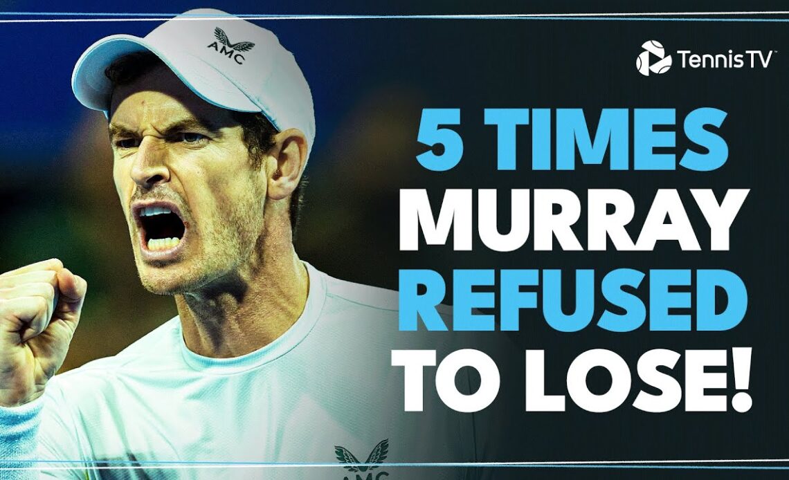 5 Times Andy Murray REFUSED To Lose 💪