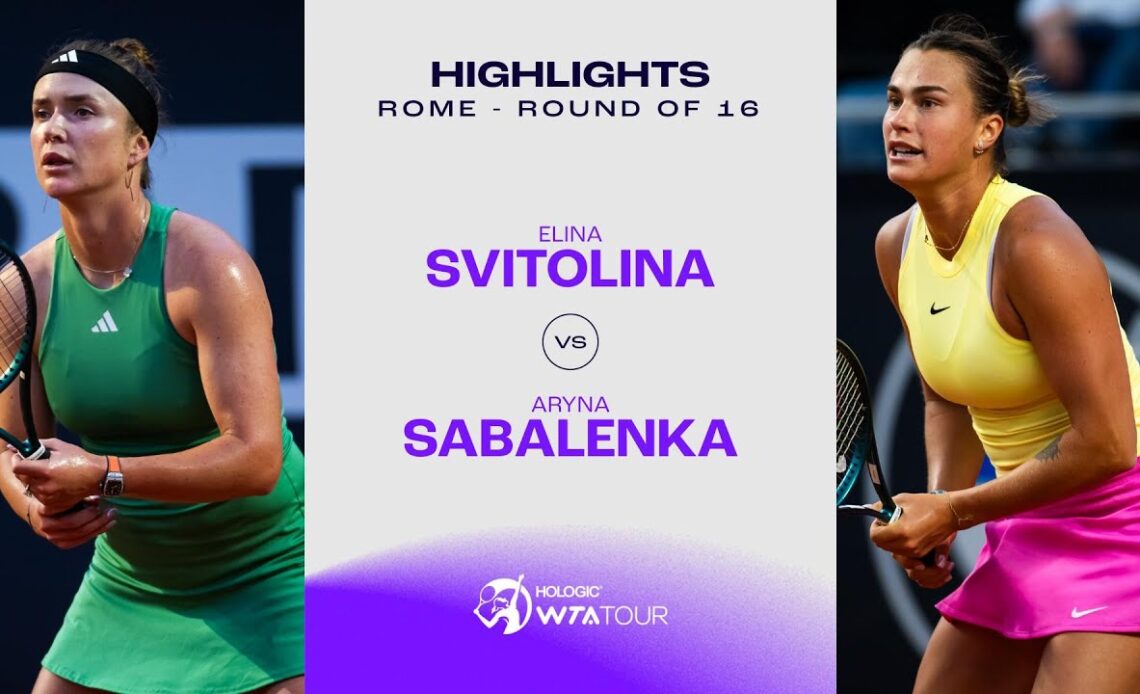 Elina Svitolina vs. Aryna Sabalenka | 2024 Rome Round of 16 | WTA Match Highlights