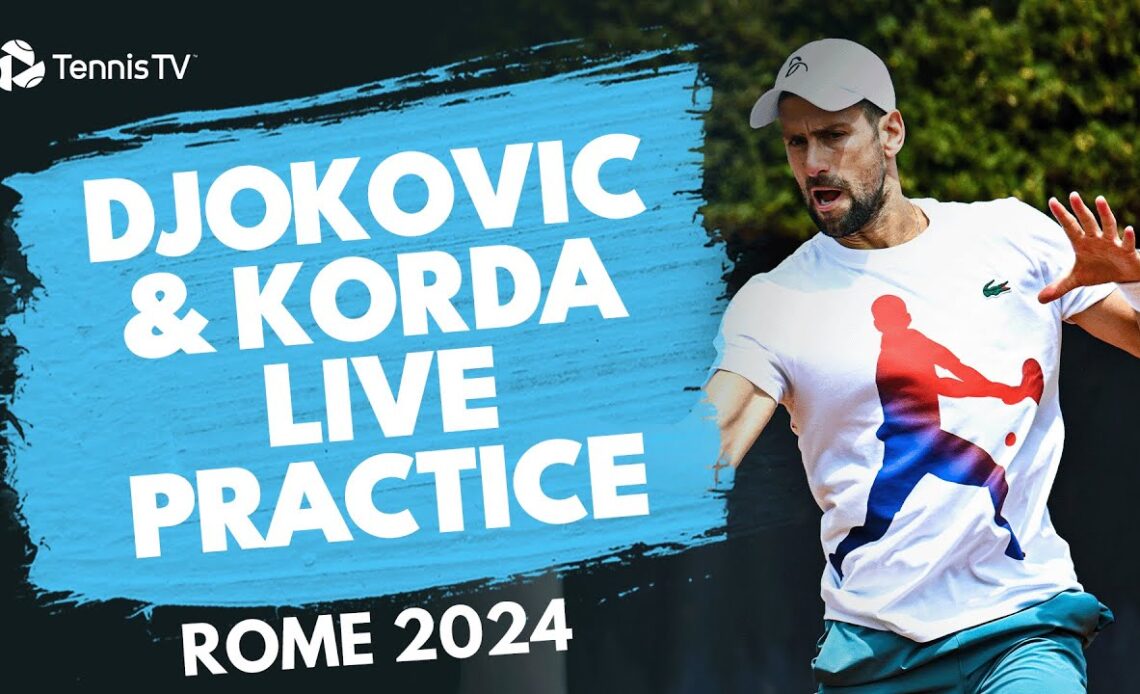 LIVE PRACTICE: Djokovic & Korda In Rome