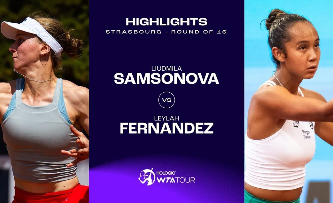 Liudmila Samsonova vs. Leylah Fernandez | 2024 Strasbourg Round of 16 | WTA Match Highlights