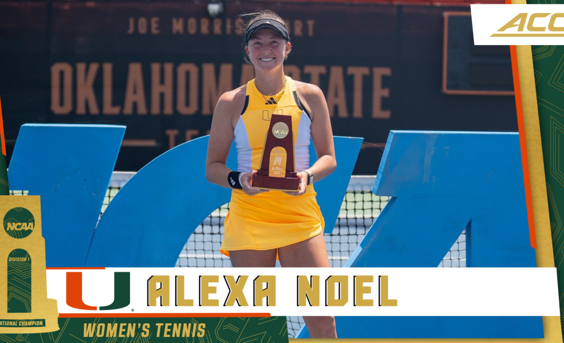 Miami's Alexa Noel Wins 2024 NCAA DI Women's Tennis Championship Title