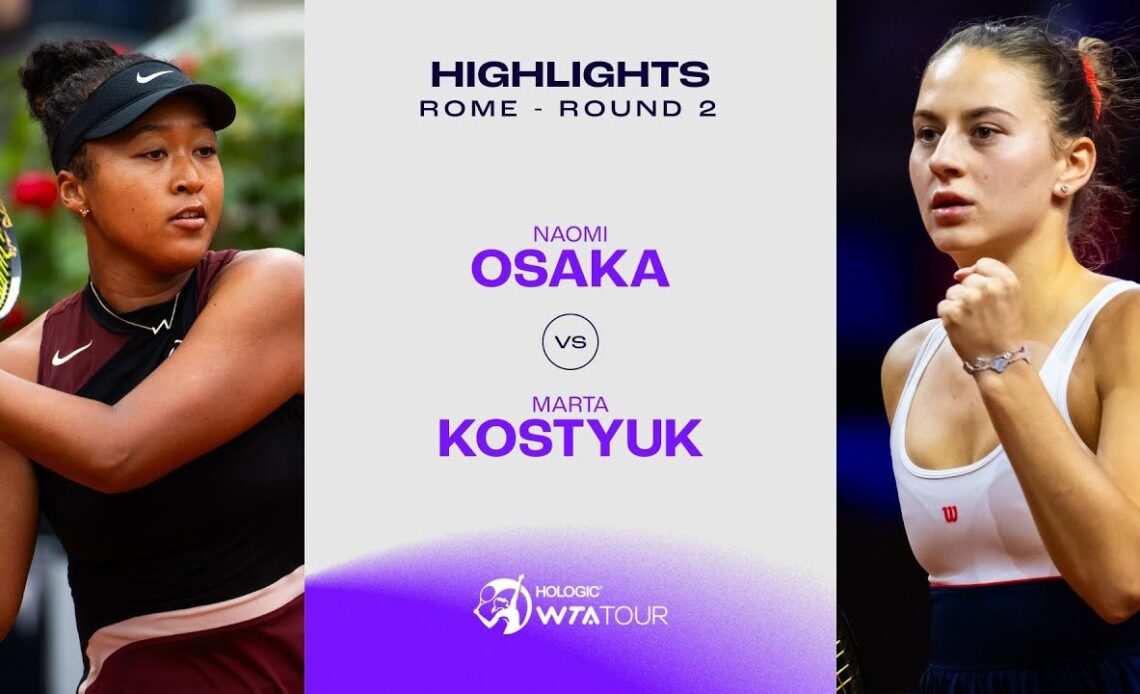 Naom Osaka vs. Marta Kostyuk | 2024 Rome Round 2 | WTA Match Hghlights