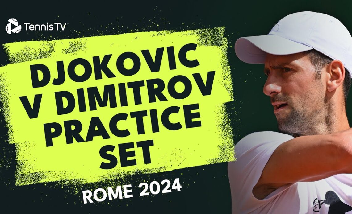 Novak Djokovic vs Grigor Dimitrov Full Practice Set | Rome 2024