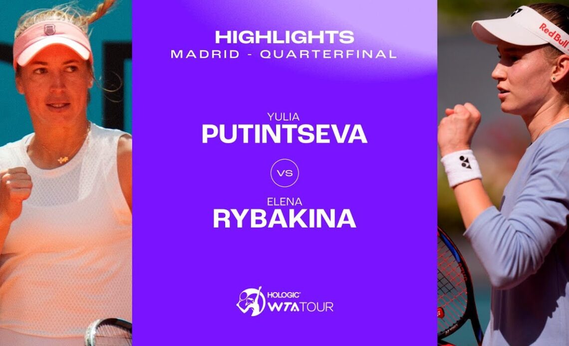 Yulia Putintseva vs. Elena Rybakina | 2024 Madrid Quarterfinal | WTA Match Highlights