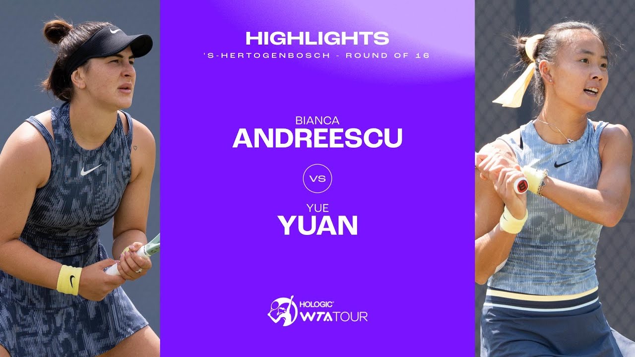 Bianca Andreescu vs. Yue Yuan | 2024 's-Hertogenbosch Round of 16 | WTA ...