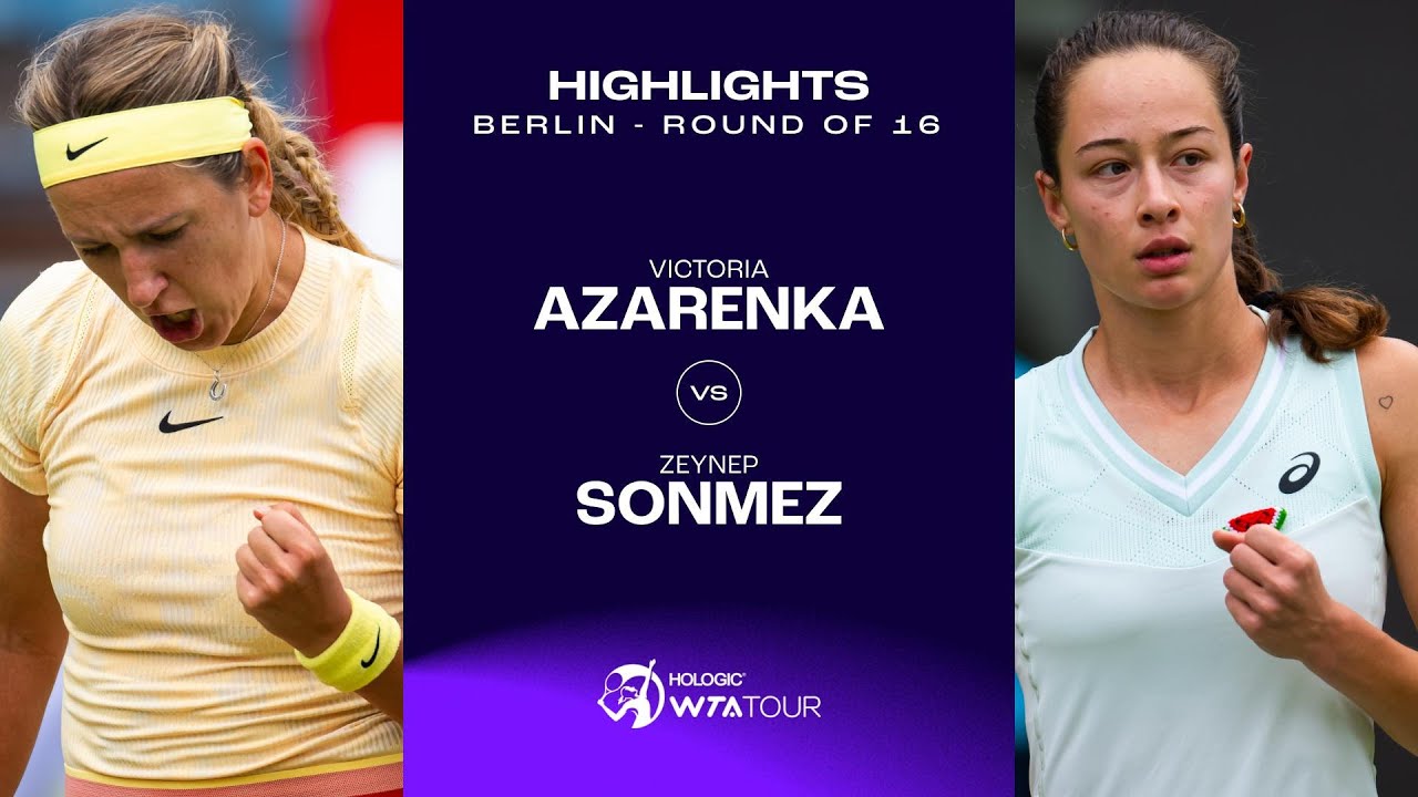 Victoria Azarenka vs. Zeynep Sonmez | 2024 Berlin Round of 16 | WTA Match Highlights